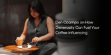 Den Ocampo on How Generosity Can Fuel Your Coffee Influencing